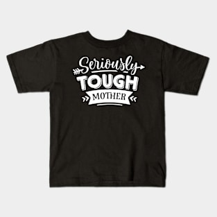 Seriously Tough Mother For Mothers Day Kids T-Shirt